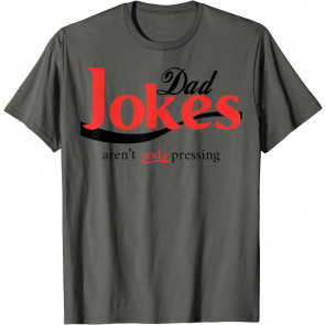 Classic Dad Jokes Aren't Soda Pressing T-Shirt