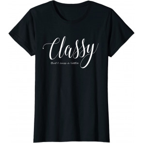 Classy But I Cuss A Little T-Shirt