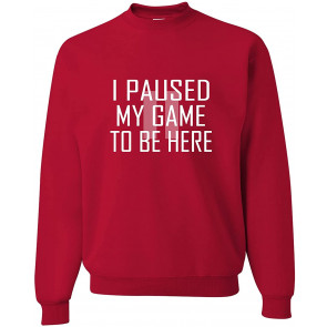 Classy I Paused My Game To Be Here Sweat T-Shirt