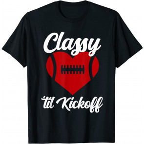 Classy Until Kickoff T-Shirt