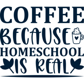 Coffee Because Homeschool Is Real T-Shirt