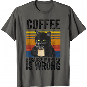 Coffee Because Murder Is Wrong Black Cat Drinking Coffee Mug T-Shirt