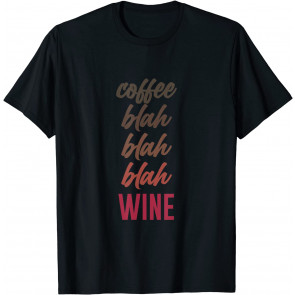 Coffee Blah Blah Wine T-Shirt