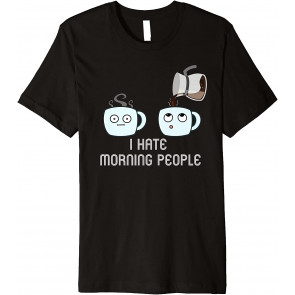 Coffee Drinking I Hate Morning People Coffee T-Shirt