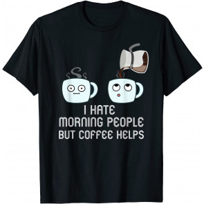 Coffee Drinking I Hate Morning People T-Shirt
