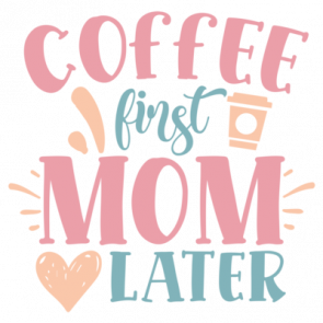 Coffee First Mom Later 01 T-Shirt