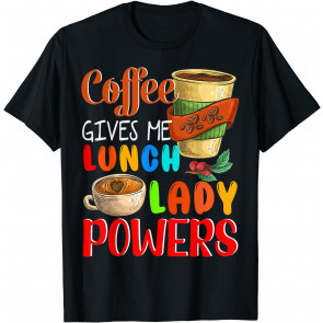 Coffee Gives Me Lunch Lady Powers Lunch Lady Drinking Coffee T-Shirt