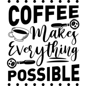 Coffee Makes Everything Possible T-Shirt