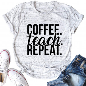 Coffee Teach Repeat  T-Shirt