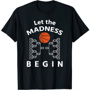 College Basketball March Tournament Let Madness Begin Quote T-Shirt