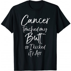 Colon Cancer Fun Cancer Touched My Butt So I Kicked It's Ass T-Shirt