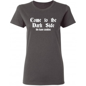 Come To The Dark Side We Have Cookies Ladies T-Shirt