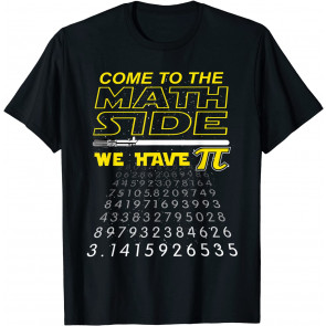 Come To The Math Side We Have Pi - Math Geek & Nerd T-Shirt