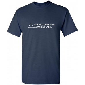 Come With A Warning Label Humor T-Shirt