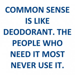 Common Sense Is Like Deodorant The People Who Need It Most Never Use It Shirt