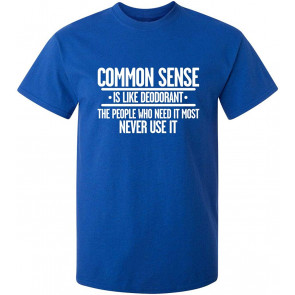 Common Sense Is Like Deodorant T-Shirt