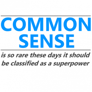 Common Sense Is So Rare These Days It Should Be Classified As A Super Power Shirt