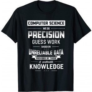 Computer Science We Do Precision Guess Work T-Shirt