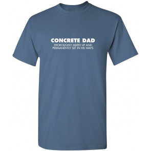Concrete Dad Thoroughly Mixed Up Humor T-Shirt