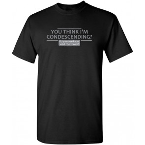 Condescending T-Shirt