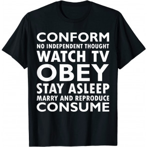 Conform, Consume, Stay Asleep, Watch TV, Obey T-Shirt