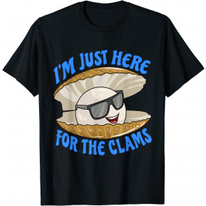 Cool Clam I'm Just Here For The Clams Clambake Steamer Party T-Shirt