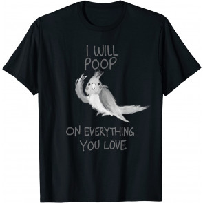 Cool I Will Poop On Everything You Love T-Shirt