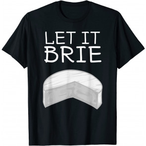 Cool Let It Brie Gift T-Shirt