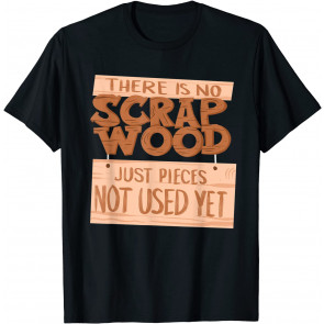 Cool No Scrap Wood Just Not Used T-Shirt