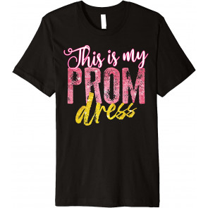 Cool This Is My Prom Dress T-Shirt
