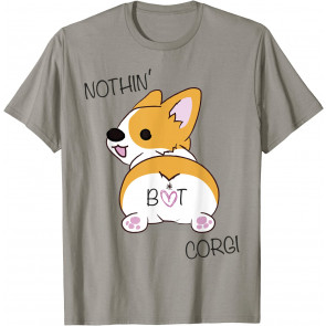 Corgi Butt - Nothing But Corgi - Dog Lover T-Shirt