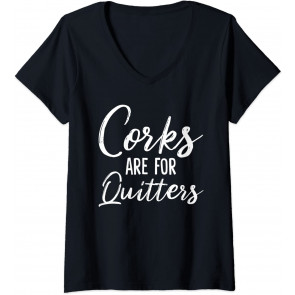 Corks Are For Quitters T-Shirt