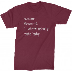 Corner Where Nobody Puts Baby T-Shirt