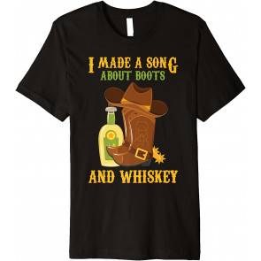 Country Music - I Made A Song About Boots And Whiskey T-Shirt
