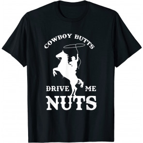 Cowboy Butts Drive Me Nuts T-Shirt