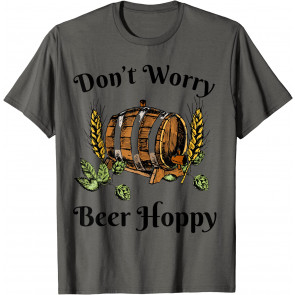 Craft Beer Don't Worry Beer Hoppy Drinking Home Brewer T-Shirt