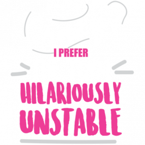 Crazy I Prefer The Term Hilariously Unstable  Funny Tshirt