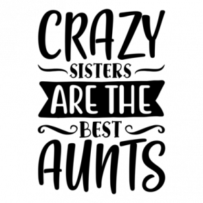 Crazy Sisters Are The Best Aunts 01 T-Shirt