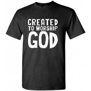 Created To Worship GOD - Jesus Christ Lord T-Shirt