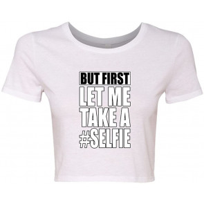 Crop Top Ladies But First Let Me Take A Selfie T-Shirt