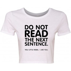Crop Top Ladies Do Not Read The Next Sentence I Like You T-Shirt