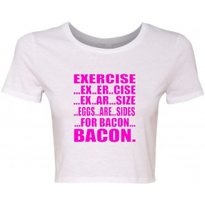 Crop Top Ladies Exercise Eggs Are Sides For Bacon T-Shirt