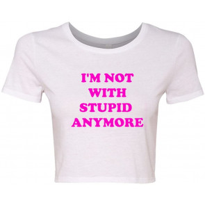 Crop Top Ladies I'm Not With Stupid Anymore T-Shirt