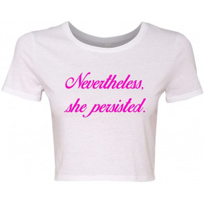 Crop Top Ladies Nevertheless She Persisted Women Persists Support DT T-Shirt