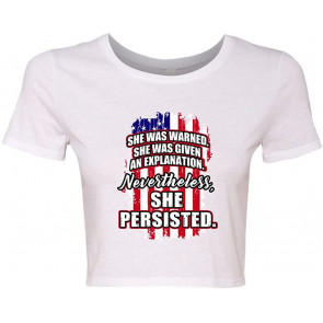 Crop Top Ladies She Was Warned Given Explanation Nevertheless She Persisted T-Shirt
