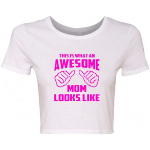 Crop Top Ladies This Is What An Awesome Mom Looks Like T-Shirt