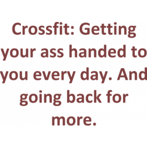 Crossfit Getting Your Ass Handed To You Every Day And Going Back For More Crossfit Sayings Shirt