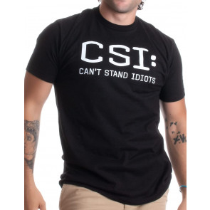 CSI: Can't Stand Idiots T-Shirt