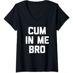 Cum In Me Bro T-Shirt