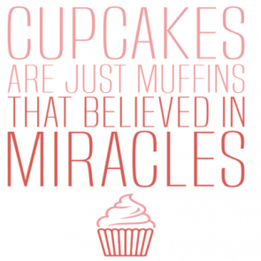 Cupcakes Are Just Muffins That Believed In Miracles  Funny Tshirt
